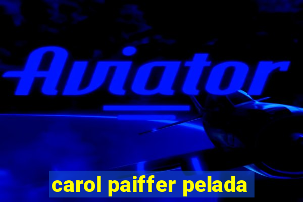 carol paiffer pelada